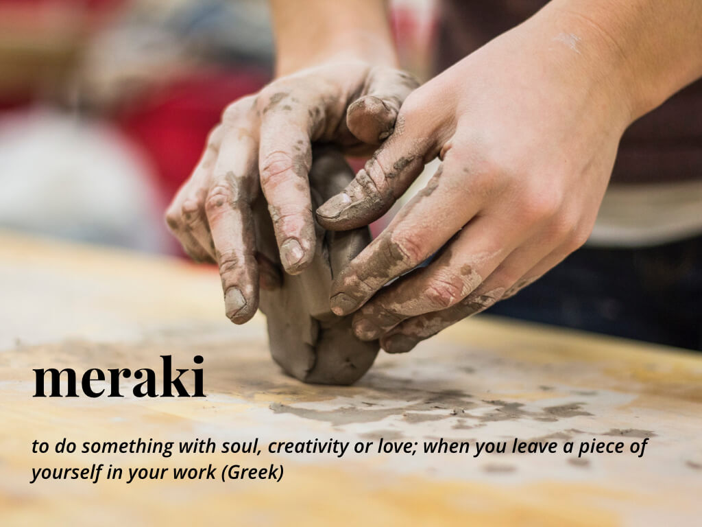 meraki  to do something with soul, creativity or love; when you leave a piece of yourself in your work (Greek)